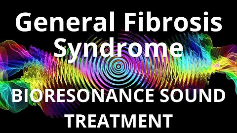 General Fibrosis Syndrome_Sound therapy session_Sounds of nature