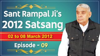 Sant Rampal Ji's 2012 Satsangs | 02 to 08 March 2012 HD | Episode - 09 | SATLOK ASHRAM