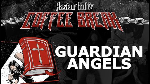 GUARDIAN ANGELS? / Pastor Bob's Coffee Break