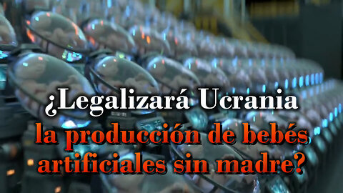 El PCB: ¿Legalizará Ucrania la producción de bebés artificiales sin madre?