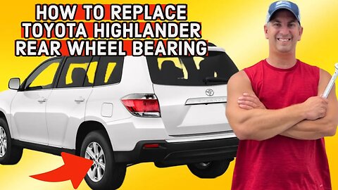 Complete Guide: 2004-2013 Toyota Highlander Rear Wheel Bearing Replacement Tutorial