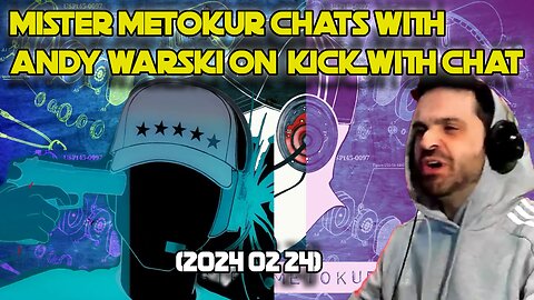 Mister Metokur Chats With Andy Warski on KICK with chat (2024-02 24)