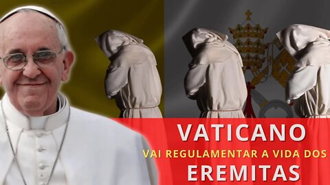 Vaticano vai regulamentar a vida religiosa dos eremitas pela primeira vez
