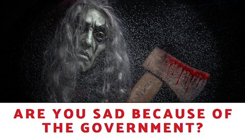 Are You Sad Because Of The Government?