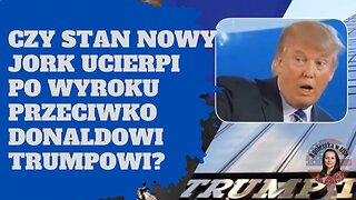 Czy stan Nowy Jork ucierpi po wyroku przeciwko Donaldowi Trumpowi?