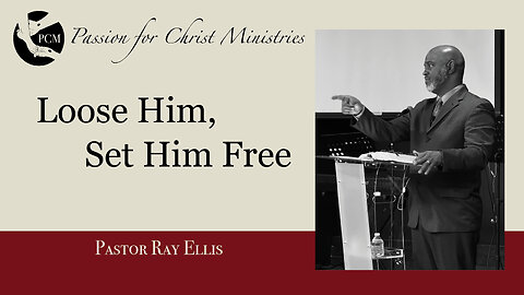 ‘Loose Him, Set Him Free’, Pastor Ray Ellis, June 16, 2024, Passion for Christ Ministries