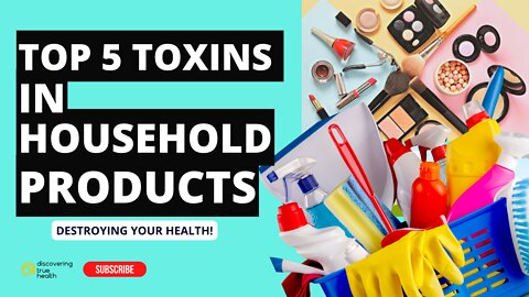 5 Toxins in Your Household Products - Destroying Your Health