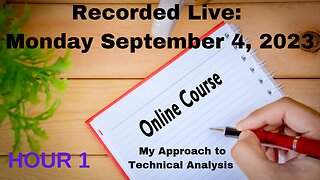 FREE Online Course: Session 1 - Hour 1: Monday September 4, 2023 Technical Analysis