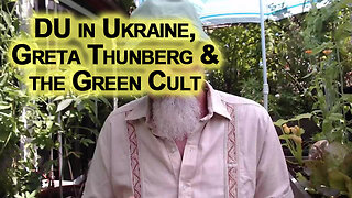 DU, Greta Thunberg & the Green Cult: Environmental Destruction, UK Depleted Uranium in Ukraine