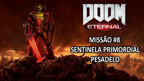 Doom Eternal - [Missão 8 - Sentinela Primordial - 100%] - Dificuldade Pesadelo Dublado - 60Fps [HD]