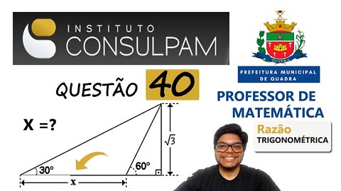 Questão 40 da Pref de Quadra SP - CONSULPAM | Sendo a figura abaixo, o valor de x é. tangente