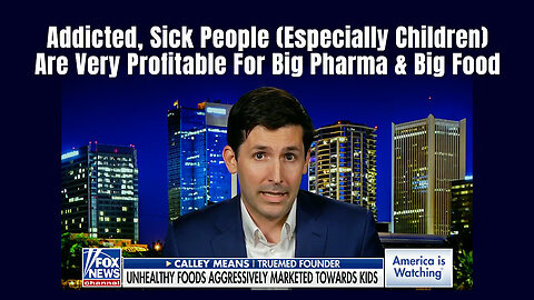 Addicted, Sick People (Especially Children) Are Very Profitable For Big Pharma & Big Food