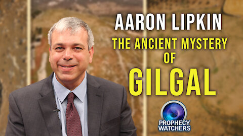 Aaron Lipkin: The Ancient Mystery of Gilgal
