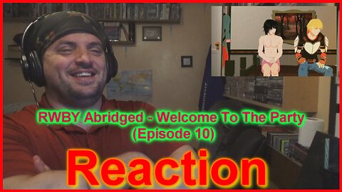 freaky's reaction: 10 RWBY Abridged - Welcome To The Party (Episode 10)