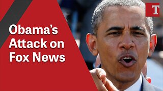 Obama’s Attack on Fox News