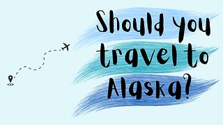 SHOULD YOU TRAVEL TO ALASKA? Travel Compilation