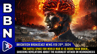 BBN, Feb 29, 2024 – The BATTLE SPACE for World War III is inside your brain…