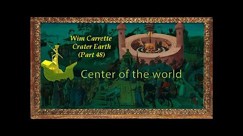 Wim Carrette Crater Earth Part 48: Center of The World? [Apr 15, 2023]