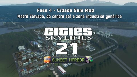 Cities: Skylines - Cidade sem mod: Metrô Elevado, do centro até a zona industrial genérica - Ep21