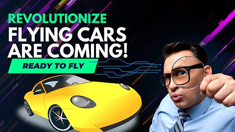 FLYING CARS ARE COMING ...BE READY