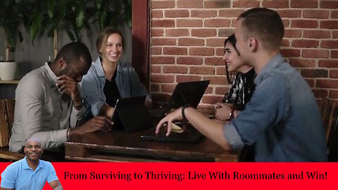 From Surviving to Thriving: Live With Roommates and Win!