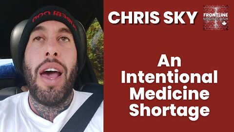 Chris Sky: An INTENTIONAL MEDICINE SHORTAGE....