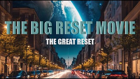 Documentary:The Big Reset Movie - Great Reset