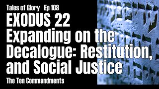 Exodus 22 - Expanding on the Decalogue: Restitution and Social Justice - TOG EP 108