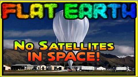 Flat Earth: Satellites Are Not In Space