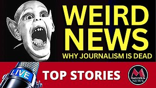 Maverick News | Weird News..."Why Journalism is Dead" | Today's Top News Stories