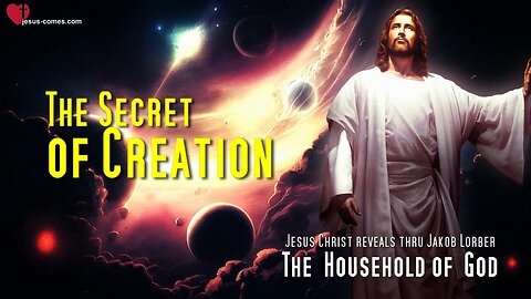 The Secret of Creation ❤️ The Heavenly Father reveals the Household of God thru Jakob Lorber