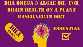 DHA Omega 3 Algae Oil for Brain Health on a Plant Based or Vegan diet
