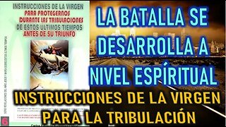 LA BATALLA SE DESARROLA A NIVEL ESPIRITUAL - INSTRUCCIONES DE LA VIRGEN MARÍA PARA LA TRIBULACIÓN