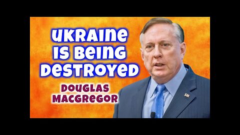 Douglas Macgregor: The Russian steamroller is now totally crushing Ukraine | Russia Ukraine War