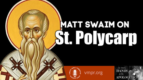 23 Feb 22, Hands on Apologetics: Saint Polycarp