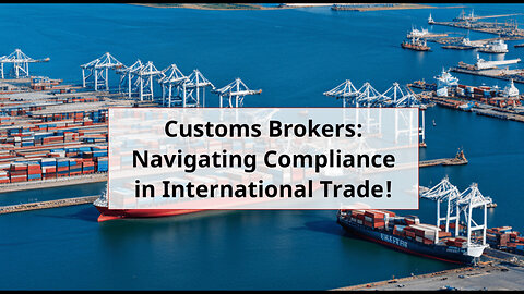 Navigating Customs Compliance: How Customs Brokers Ensure Smooth Imports