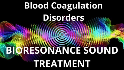 Blood Coagulation Disorders _Resonance therapy session_BIORESONANCE SOUND THERAPY