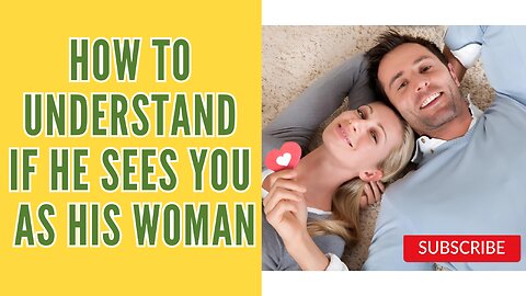 How to Understand if He Sees You as His Woman, His Wife