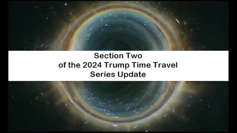 Section Two of the 2024 Trump Time Travel Series Update