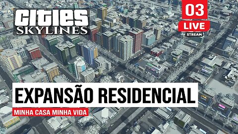 Cities: Skylines - Frio de Janeiro -Expansão Residencial - Live 03