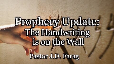 Prophecy Update: The Handwriting is on the Wall
