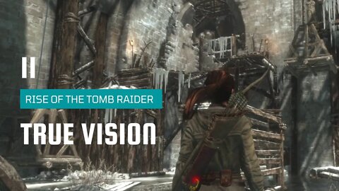 Rise Of The Tomb Raider Walkthrough 11 | True Vision