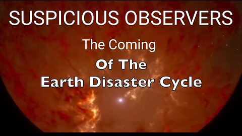 Suspicious Observers: Earth Disaster is Coming ALL The Evidence. Cycles of Cataclysms