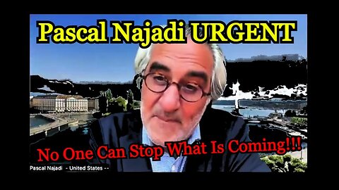Pascal Najadi URGENT - No One Can Stop What Is Coming!!!