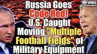 Russia Goes Code Red! U.S. Caught Moving "Multiple Football Fields" of Military Equipment!