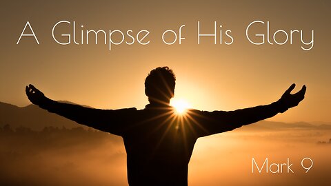 A Glimpse of His Glory | Mark 9