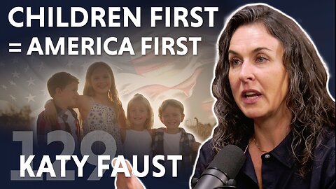 Children First = America First (ft. Katy Faust)