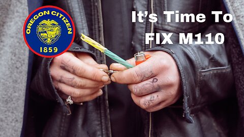 OREGON - It is TIME The Oregon Legislature FIXES M110