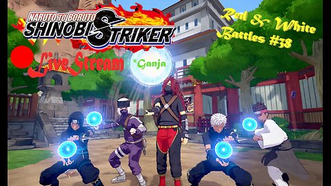 *Ganja Shinobi SHTUFF | Red & White Battles #38 | Shinobi Striker LiveStream