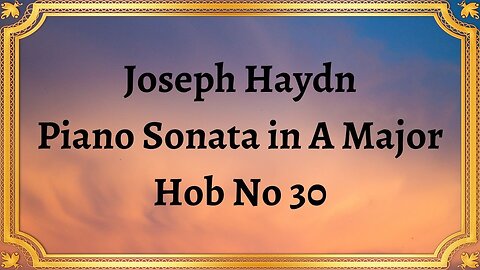 Joseph Haydn Piano Sonata in A Major Hob No 30